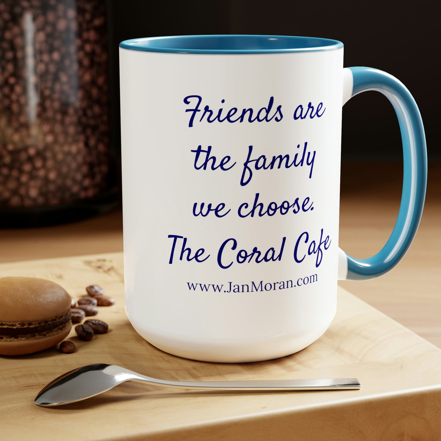 Friends are the family we choose, Coral Cafe,Jan Moran, mug, merchandise, Clean, Wholesome, Women's Fiction, small town, Jan Moran, beach reads, clean, wholesome, clean romance, beach reads ebook, beach reads paperback, Mary Kay Andrews, Debbie Macomber, dating, beach saga, summer read, vacation, women, dating, love, romance, romantic, chick lit, fun, womens fiction, beach, holiday, friendship, relationships, California, Elin Hilderbrand, Mary Alice Monroe