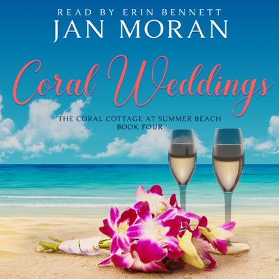 Coral Weddings Audiobook by Jan Moran, narrated by Erin Bennett,Clean, Wholesome, Women's Fiction, small town, Jan Moran, beach reads, clean, wholesome, clean romance, beach reads ebook, beach reads paperback, Mary Kay Andrews, Debbie Macomber, dating, beach saga, summer read, vacation, women, dating, love, romance, romantic, chick lit, fun, womens fiction, beach, holiday, friendship, relationships, California, Elin Hilderbrand, Mary Alice Monroe