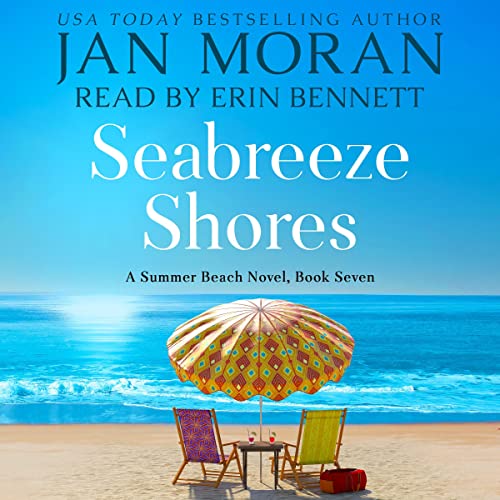 Seabreeze Shores Audiobook by Jan Moran, narrated by Erin Bennett, Clean, Wholesome, Women's Fiction, small town, Jan Moran, beach reads, clean, wholesome, clean romance, beach reads ebook, beach reads paperback, Mary Kay Andrews, Debbie Macomber, dating, beach saga, summer read, vacation, women, dating, love, romance, romantic, chick lit, fun, womens fiction, beach, holiday, friendship, relationships, California, Elin Hilderbrand, Mary Alice Monroe