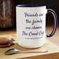 Friends are the family we choose, Coral Cafe,Jan Moran, mug, merchandise, Clean, Wholesome, Women's Fiction, small town, Jan Moran, beach reads, clean, wholesome, clean romance, beach reads ebook, beach reads paperback, Mary Kay Andrews, Debbie Macomber, dating, beach saga, summer read, vacation, women, dating, love, romance, romantic, chick lit, fun, womens fiction, beach, holiday, friendship, relationships, California, Elin Hilderbrand, Mary Alice Monroe