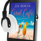 Coral Cafe Audiobook by Jan Moran, narrated by Erin Bennett,Clean, Wholesome, Women's Fiction, small town, Jan Moran, beach reads, clean, wholesome, clean romance, beach reads ebook, beach reads paperback, Mary Kay Andrews, Debbie Macomber, dating, beach saga, summer read, vacation, women, dating, love, romance, romantic, chick lit, fun, womens fiction, beach, holiday, friendship, relationships, California, Elin Hilderbrand, Mary Alice Monroe
