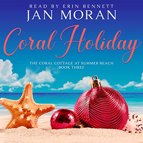 Coral Holiday Audiobook by Jan Moran, narrated by Erin Bennett,Clean, Wholesome, Women's Fiction, small town, Jan Moran, beach reads, clean, wholesome, clean romance, beach reads ebook, beach reads paperback, Mary Kay Andrews, Debbie Macomber, dating, beach saga, summer read, vacation, women, dating, love, romance, romantic, chick lit, fun, womens fiction, beach, holiday, friendship, relationships, California, Elin Hilderbrand, Mary Alice Monroe